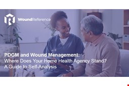 PDGM and Wound Management: Where Does Your Home Health Agency Stand? A Guide to Self-Analysis